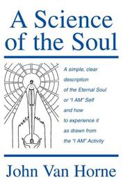 Cover of: A Science Of The Soul: A Simple, Clear Description Of The Eternal Soul Or I Am Self And How To Experience It As Drawn From The I Am Activity