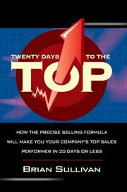 Cover of: Twenty Days to the Top: How the PRECISE Selling Formula Will Make You Your Company's Top Sales Performer in 20 Days or Less