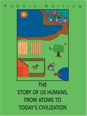 The Story of Us Humans, From Atoms to Today's Civilization by Robert Dalling