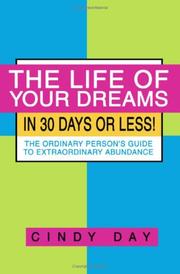 Cover of: The Life of Your Dreams in 30 Days or Less!: The Ordinary Person's Guide to Extraordinary Abundance