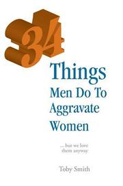 Cover of: 34 Things Men Do To Aggravate Women: ... but we love them anyway