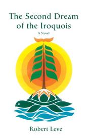 Cover of: The Second Dream of the Iroquois by Robert M. Leve