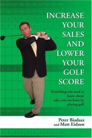 Cover of: Increase Your Sales And Lower Your Golf Score: Everything you need to know about sales you can learn by playing golf