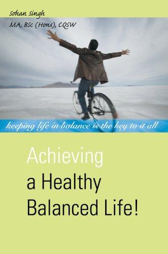 Achieving a Healthy Balanced Life! by Sohan Singh