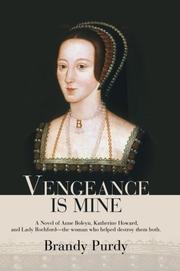 Cover of: Vengeance Is Mine: A Novel of Anne Boleyn, Katherine Howard, and Lady Rochford--the woman who helped destroy them both.