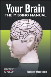 Cover of: Your Brain: The Missing Manual