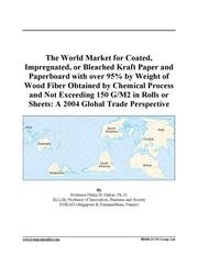 Cover of: The World Market for Coated, Impregnated, or Bleached Kraft Paper and Paperboard with over 95% by Weight of Wood Fiber Obtained by Chemical Process and ... or Sheets by 