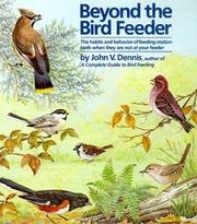Cover of: Beyond the bird feeder: the habits and behavior of feeding-station birds when they are not at your feeder