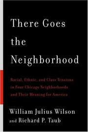 Cover of: There Goes the Neighborhood: Racial, Ethnic, and Class Tensions in Four Chicago Neighborhoods and Their Meaning for America