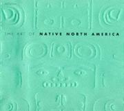 Cover of: Art of Native North America, the (The Art of ...) by Nigel Cawthorne