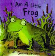 Cover of: I Am a Little Frog (I Am a Little ...) by Selina Young