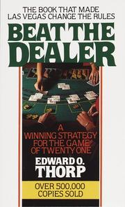 Cover of: Beat the dealer: a winning strategy for the game of twenty-one: a scientific analysis of the world-wide game known variously as blackjack, twenty-one, vingt-et-un, pontoon, or van-john