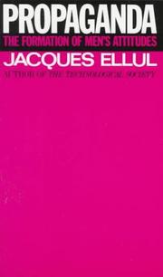 Propaganda: the formation of men's attitudes by Jacques Ellul