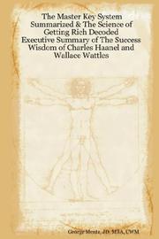 Cover of: The Master Key System Summarized & The Science of Getting Rich Decoded - Executive Summary of The Success Wisdom of Charles Haanel and Wallace Wattles