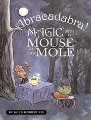Cover of: Abracadabra! Magic with Mouse and Mole by Wong Herbert Yee