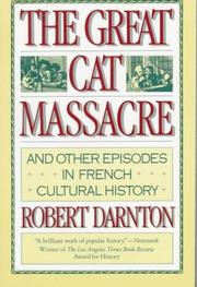 Cover of: The great cat massacre and other episodes in French cultural history by Robert Darnton