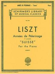 Cover of: Annee De Pelerinage - Book 1: "Suisse": Piano Solo