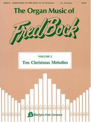 Cover of: The Organ Music of Fred Bock - Volume 2: Ten Christmas Melodies: Organ