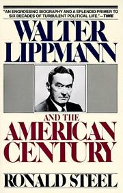 Walter Lippmann and the American century by Ronald Steel, Ronald Steel