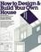 Cover of: How to design & build your own house