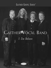 Cover of: Gaither Vocal Band - I Do Believe by Gaither Vocal Band