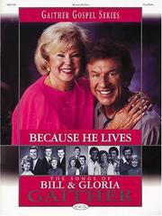 Cover of: Because He Lives - The Songs of Bill and Gloria Gaither (Gaither Gospel Series) by Bill Gaither, Gloria Gaither
