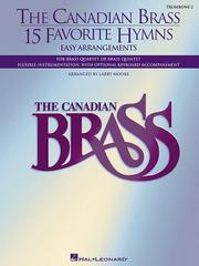 Cover of: The Canadian Brass - 15 Favorite Hymns - Trombone 2: Easy Arrangements for Brass Quartet, Quintet or Sextet