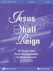 Cover of: Jesus Shall Reign: 10 Classic Solo Piano Arrangements by Rudy Atwood