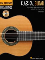 Cover of: The Hal Leonard Classical Guitar Method: A Beginner's Guide with Step-by-Step Instruction and Over 25 Pieces to Study and Play