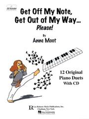 GET OFF MY NOTE  GET OUT OF  MY WAY (PLEASE) WITH CD      12 ORIGINAL PIANO DUETS by Anne Moot