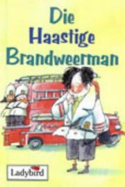 Cover of: Die Haastige Brandweerman (Eerste Stories) by Alan MacDonald