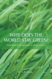 Cover of: Why Does the World Stay Green? Nutrition and Survival of Plant-Eaters | T. C. R. White