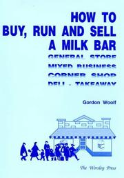 Cover of: How to Buy, Run and Sell a Milk Bar by Gordon Woolf