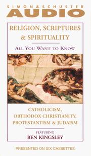 Cover of: Religion, Scriptures and Spirtuality: Catholicism, Orthodox Christianty, Protestantism and Judaism (All You Want to Know Series)