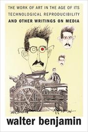 The work of art in the age of its technological reproducibility, and other writings on media by Walter Benjamin