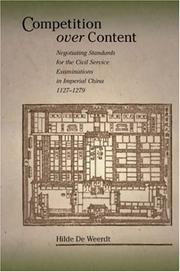 Cover of: Competition over Content: Negotiating Standards for the Civil Service Examinations in Imperial China (11271279) (Harvard East Asian Monographs)