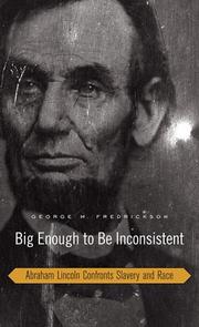 Cover of: Big Enough to Be Inconsistent: Abraham Lincoln Confronts Slavery and Race (The W. E. B. Du Bois Lectures)