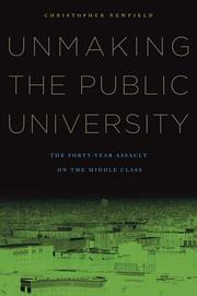 Cover of: Unmaking the Public University by Christopher Newfield