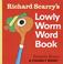 Cover of: Richard Scarry's Lowly Worm word book.