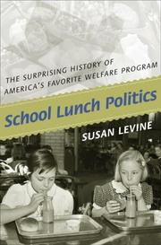 Cover of: School Lunch Politics: The Surprising History of America's Favorite Welfare Program (Politics and Society in Twentieth Century America)