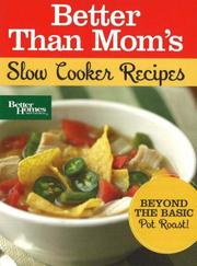 Cover of: Better Than Mom's Slow Cooker Recipes by Better Homes and Gardens