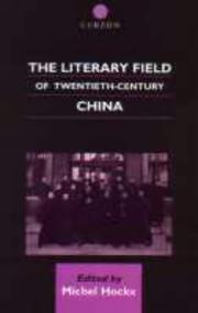 The Literary Field of Twentieth-Century China (Chinese Worlds) by Michel Hockx