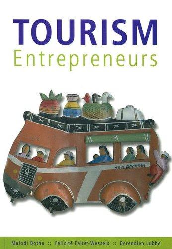 Tourism Entrepreneurs by Melodi Botha, Felicite Fairer-Wessels, Berendien Lubbe
