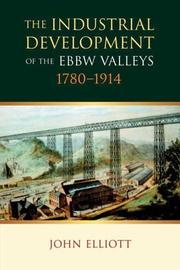 Cover of: The Industrial Development of the Ebbw Valleys, 1780-1914