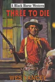 Cover of: Three to Die by Wes Yancey