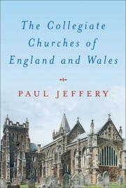 Cover of: The Collegiate Churches of England and Wales by Paul Jeffery