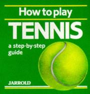 Cover of: How to Play Tennis: A Step-By-Step Guide (Jarrold Sports)
