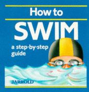 Cover of: How to Swim: A Step-By-Step Guide (Jarrold Sports)