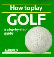 Cover of: How to Play Golf: A Step-By-Step Guide (Jarrold Sports)