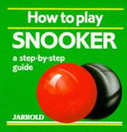 Cover of: How to Play Snooker: A Step-By-Step Guide (Jarrold Sports)